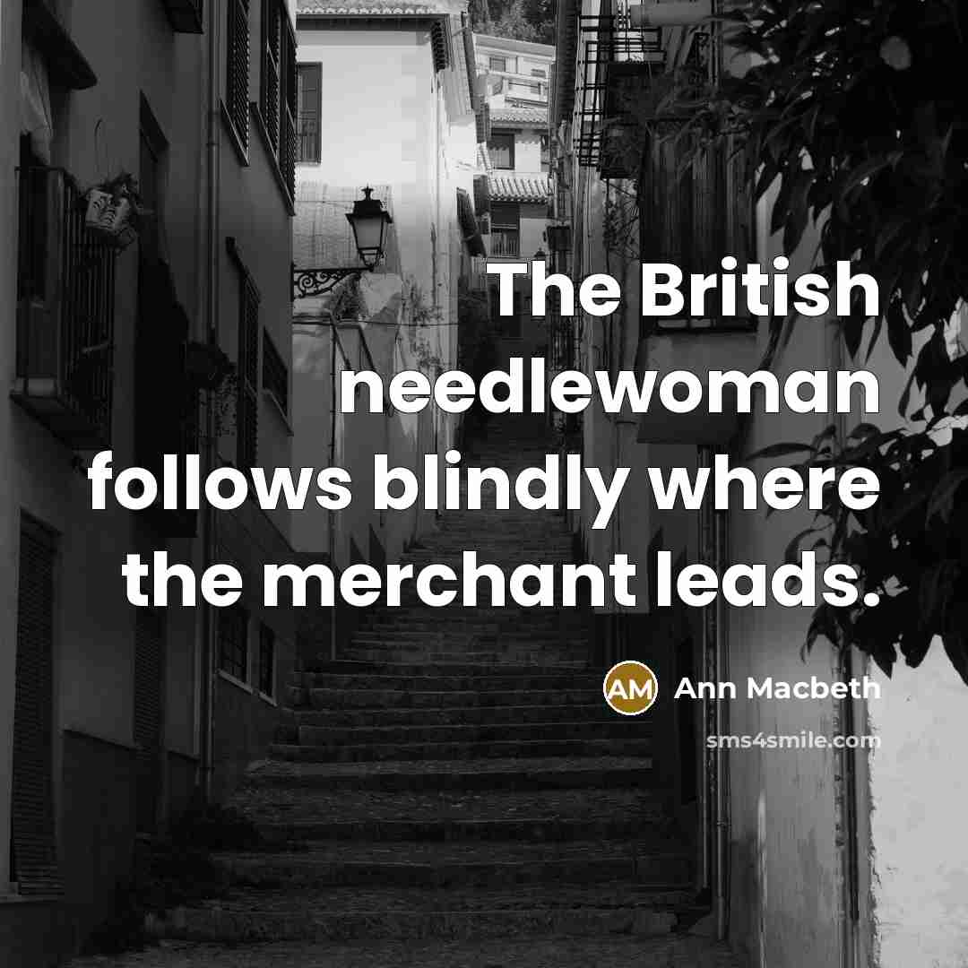 “The British needlewoman follows blindly where the merchant leads.…” quote by Ann Macbeth