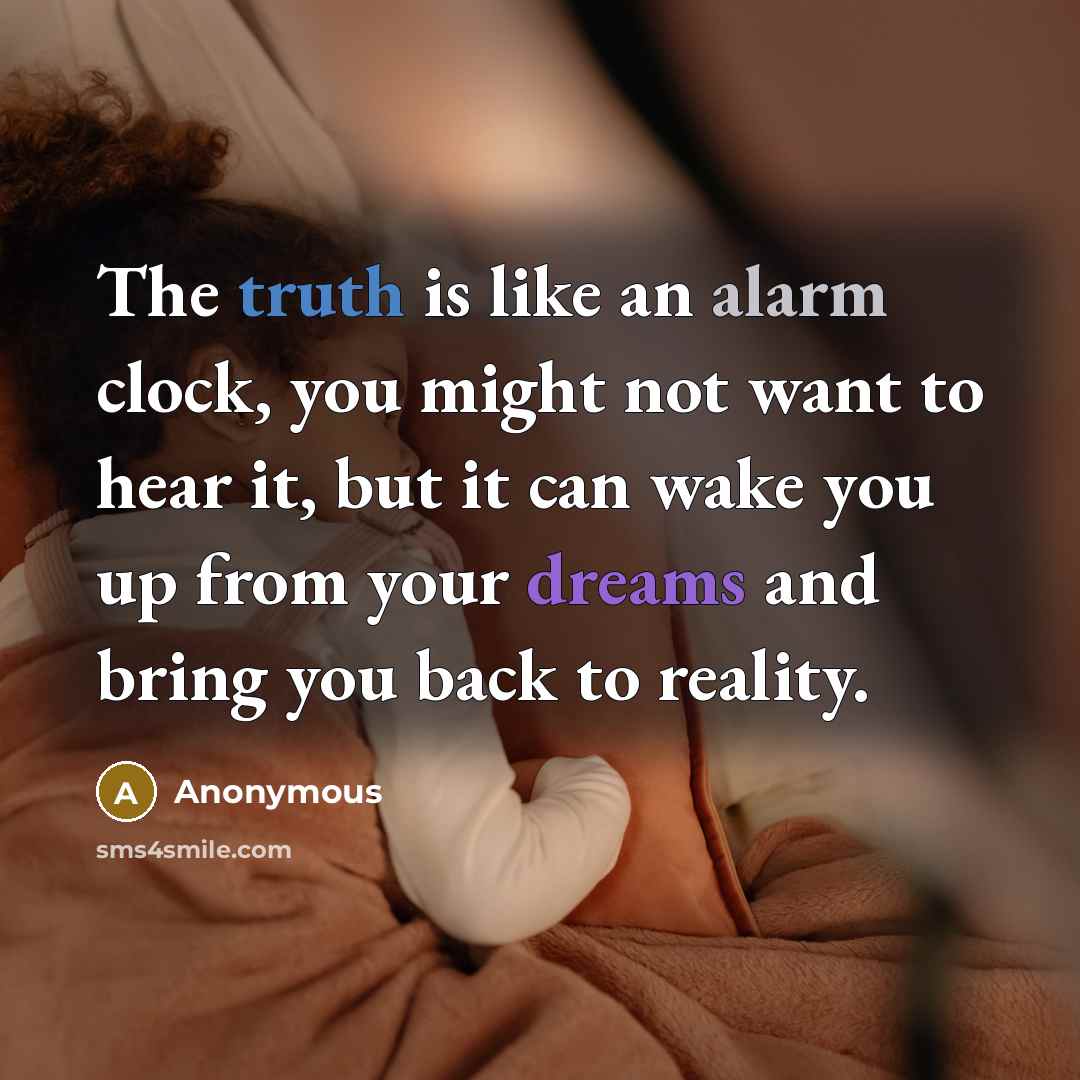 “The truth is like an alarm clock, you might not…” quote by Anonymous
