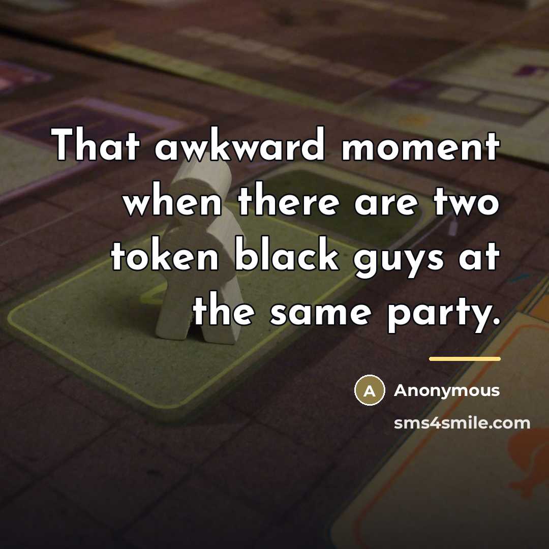 “That awkward moment when there are two token black guys…” quote by Anonymous