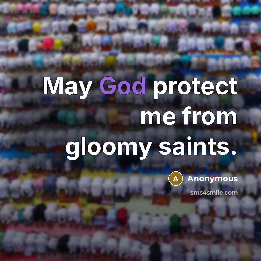 “May God protect me from gloomy saints.…” quote by Anonymous