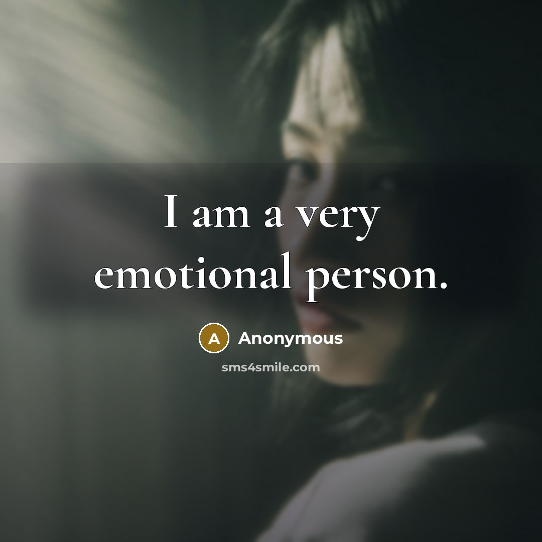 “I am a very emotional person.…” quote by Anonymous