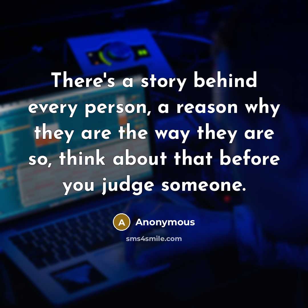 “There's a story behind every person, a reason why they…” quote by Anonymous