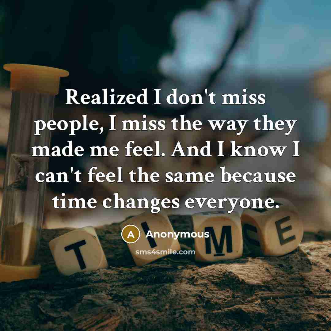 “Realized I don't miss people, I miss the way they…” quote by Anonymous