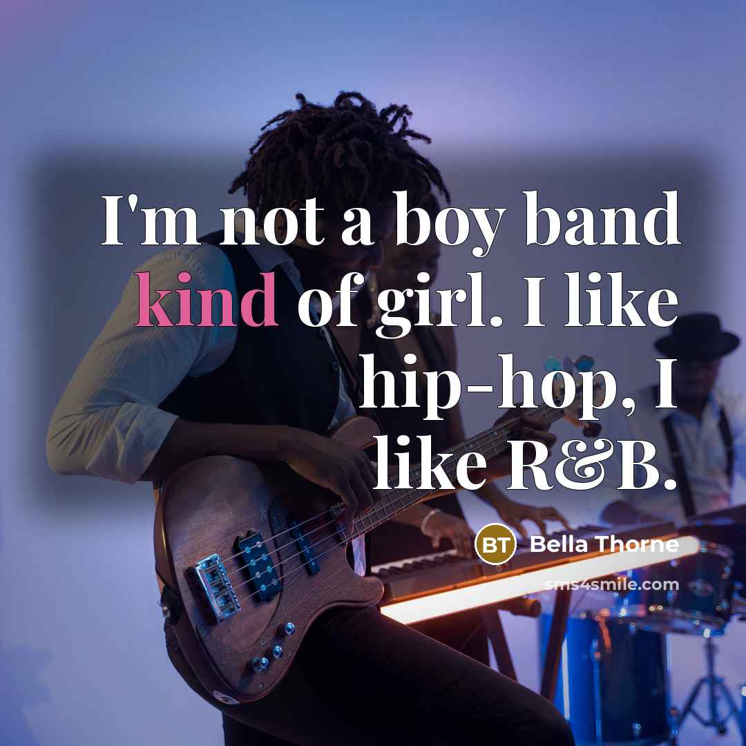 “I'm not a boy band kind of girl. I like…” quote by Bella Thorne