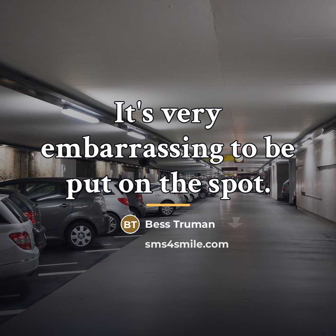 “It's very embarrassing to be put on the spot.…” quote by Bess Truman