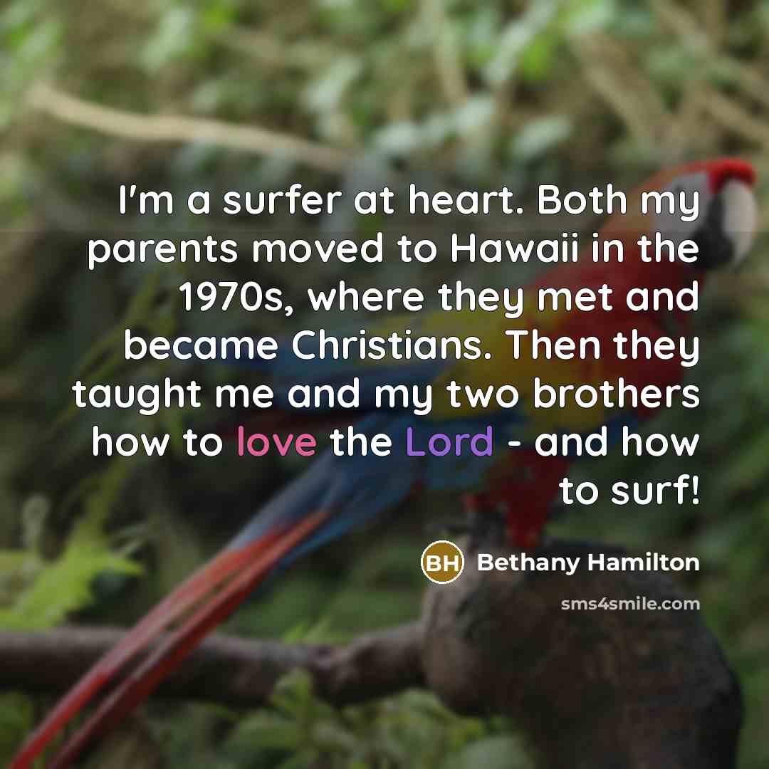 “I'm a surfer at heart. Both my parents moved to…” quote by Bethany Hamilton
