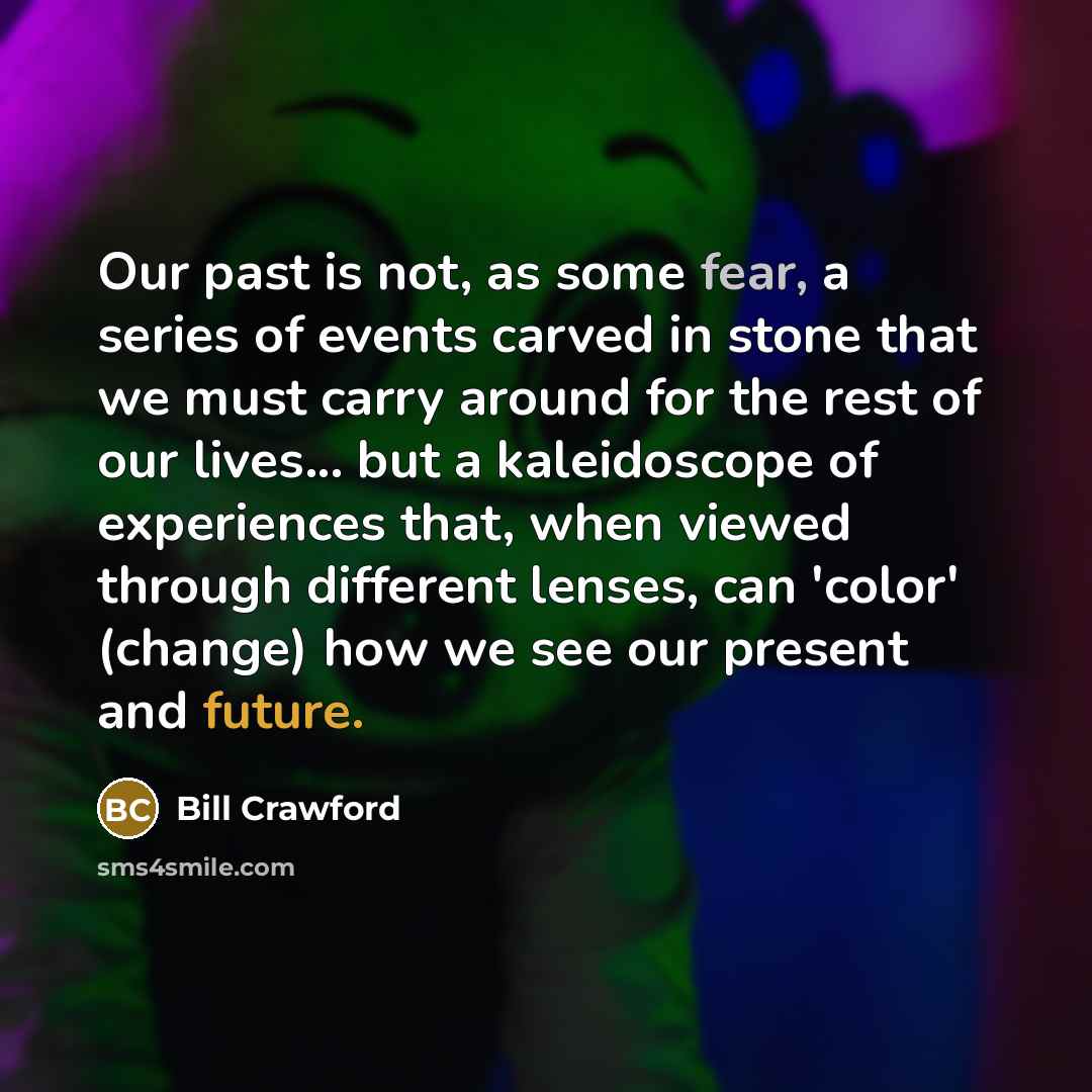 “Our past is not, as some fear, a series of…” quote by Bill Crawford
