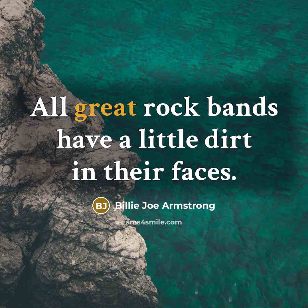 “All great rock bands have a little dirt in their…” quote by Billie Joe Armstrong