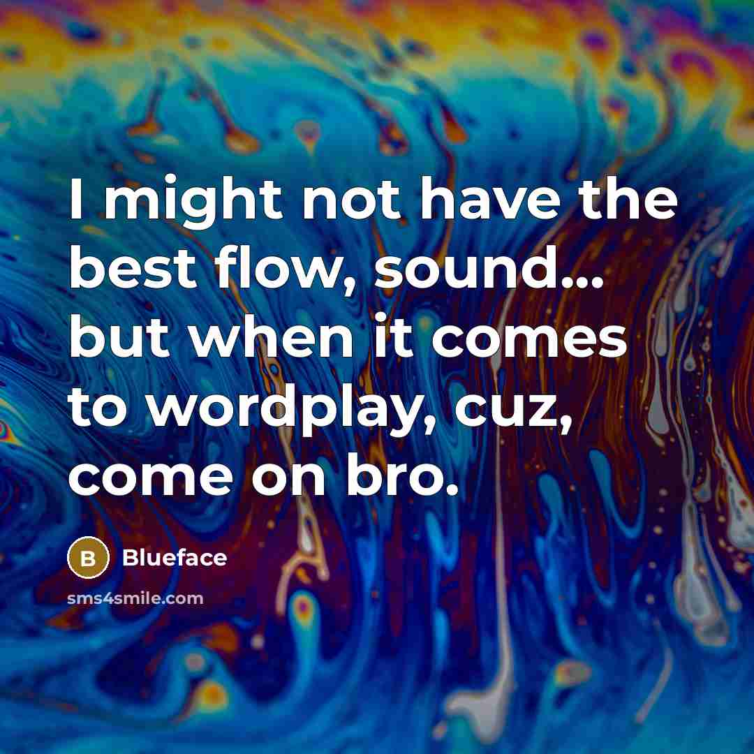 “I might not have the best flow, sound... but when…” quote by Blueface
