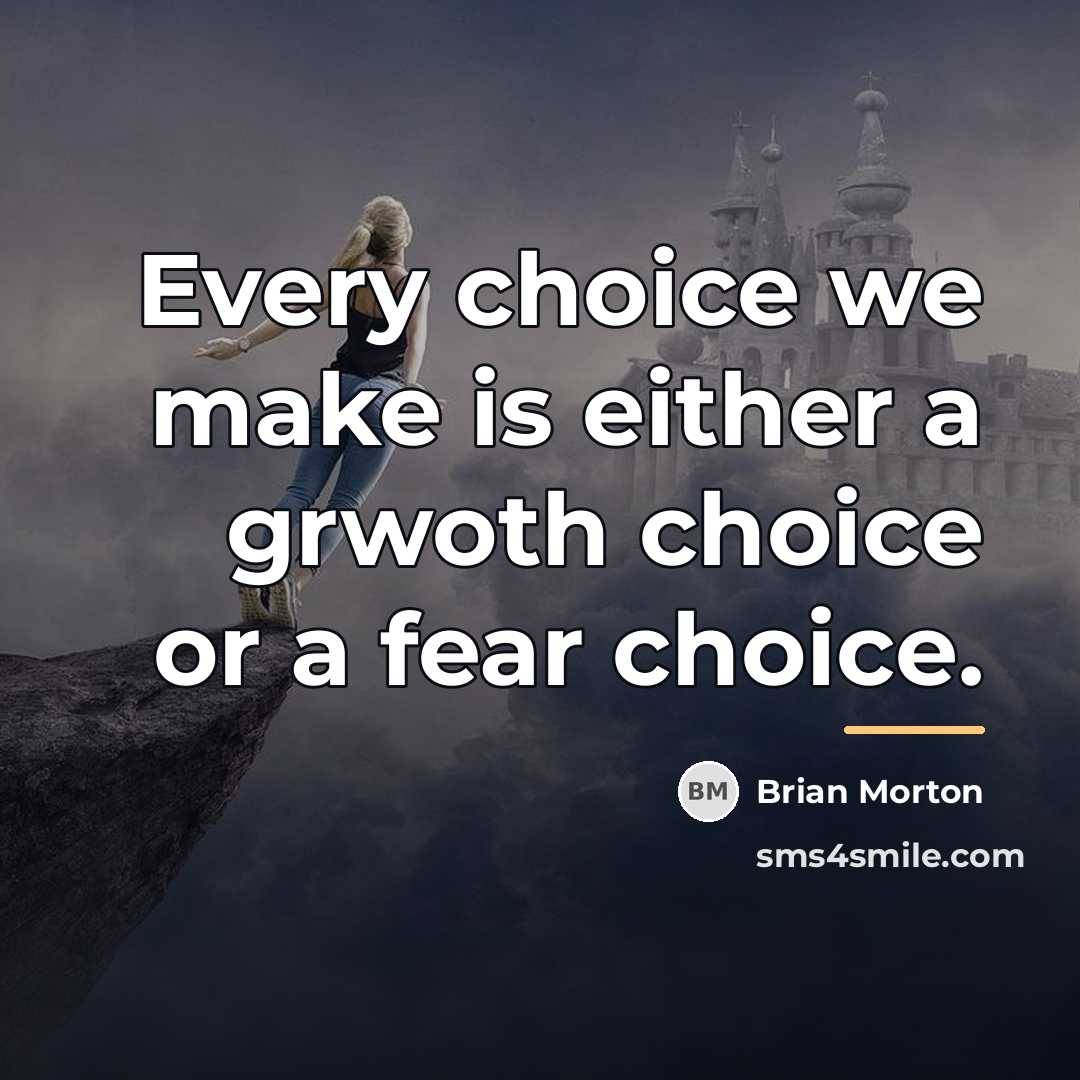 “Every choice we make is either a grwoth choice or…” quote by Brian Morton