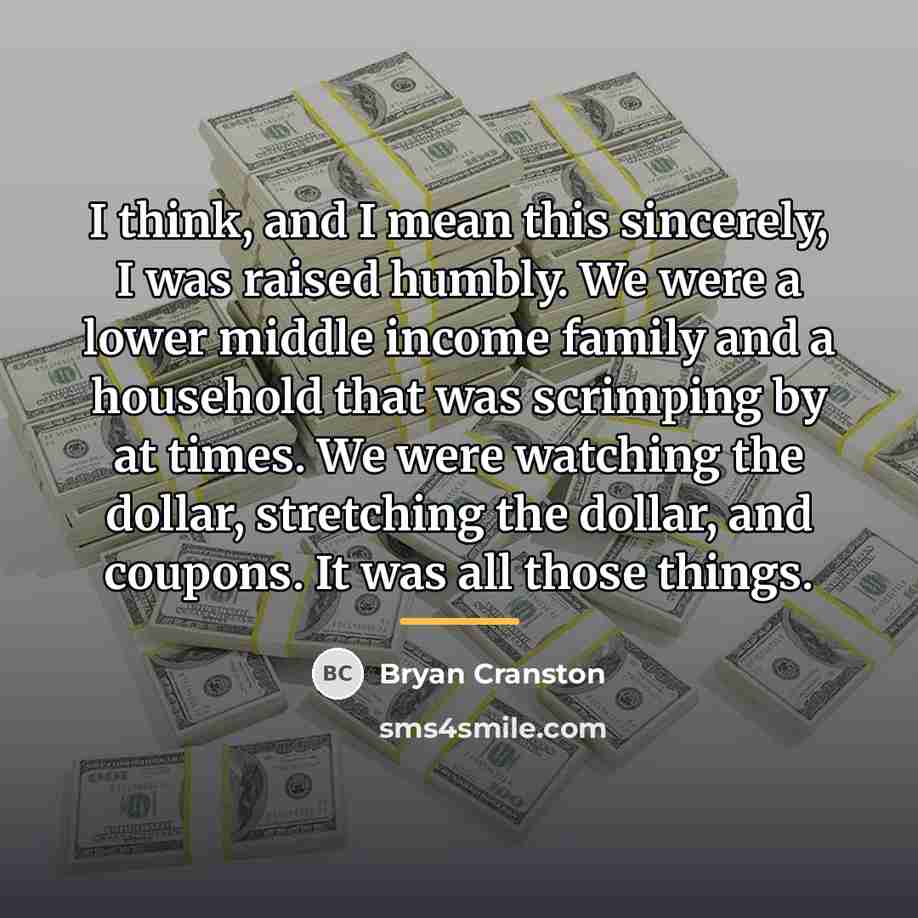 “I think, and I mean this sincerely, I was raised…” quote by Bryan Cranston