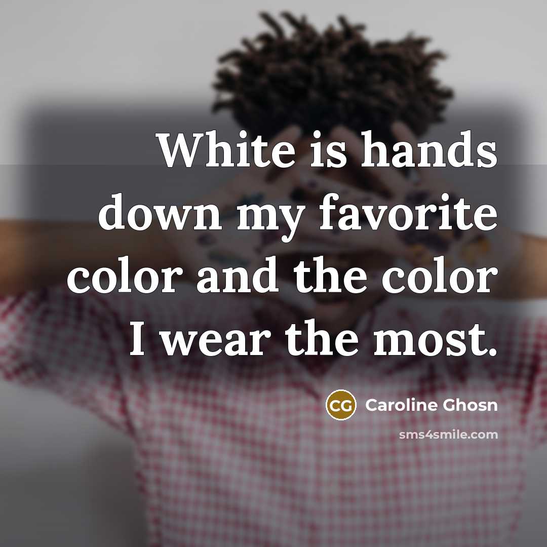 “White is hands down my favorite color and the color…” quote by Caroline Ghosn