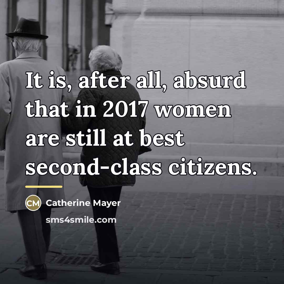 “It is, after all, absurd that in 2017 women are…” quote by Catherine Mayer