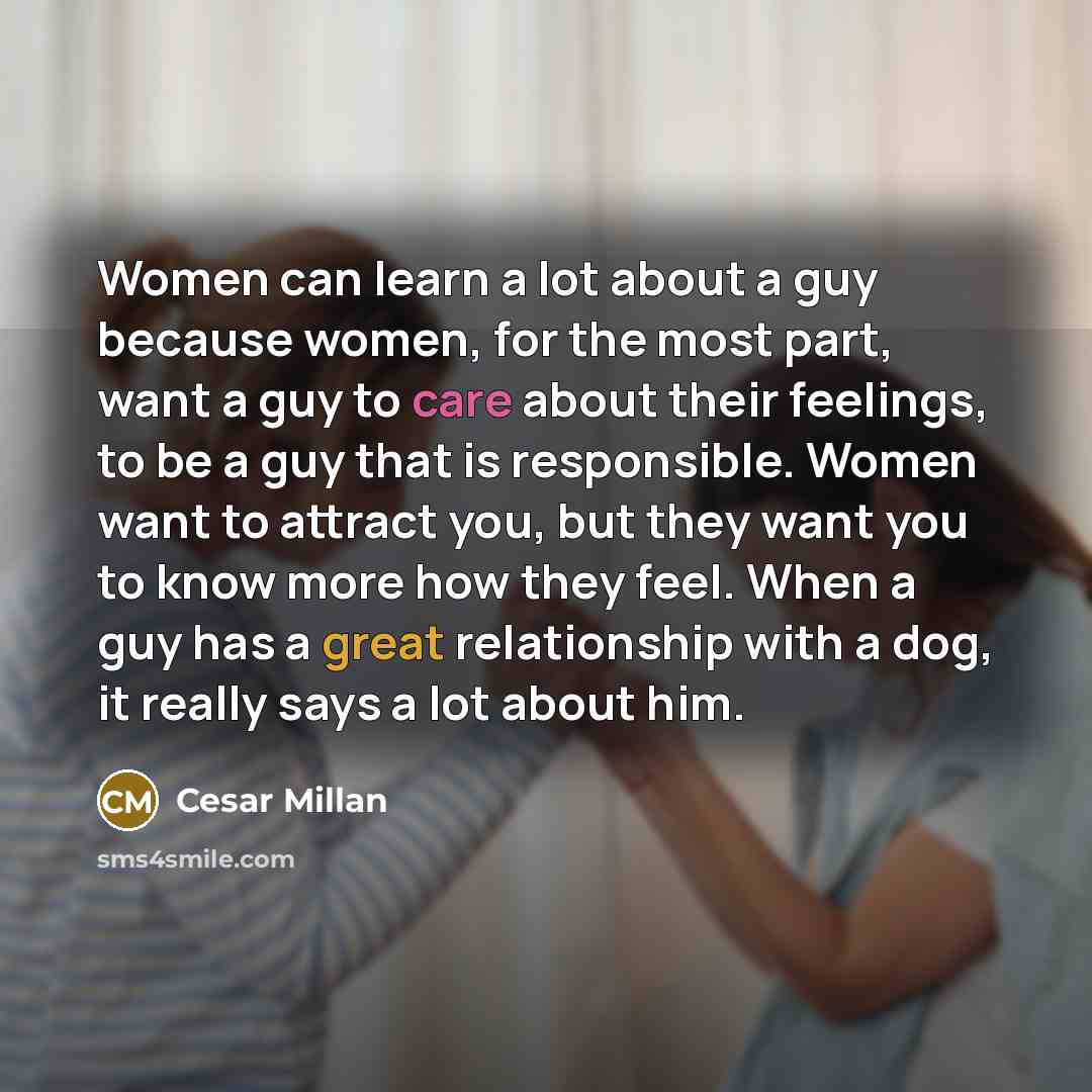 “Women can learn a lot about a guy because women,…” quote by Cesar Millan