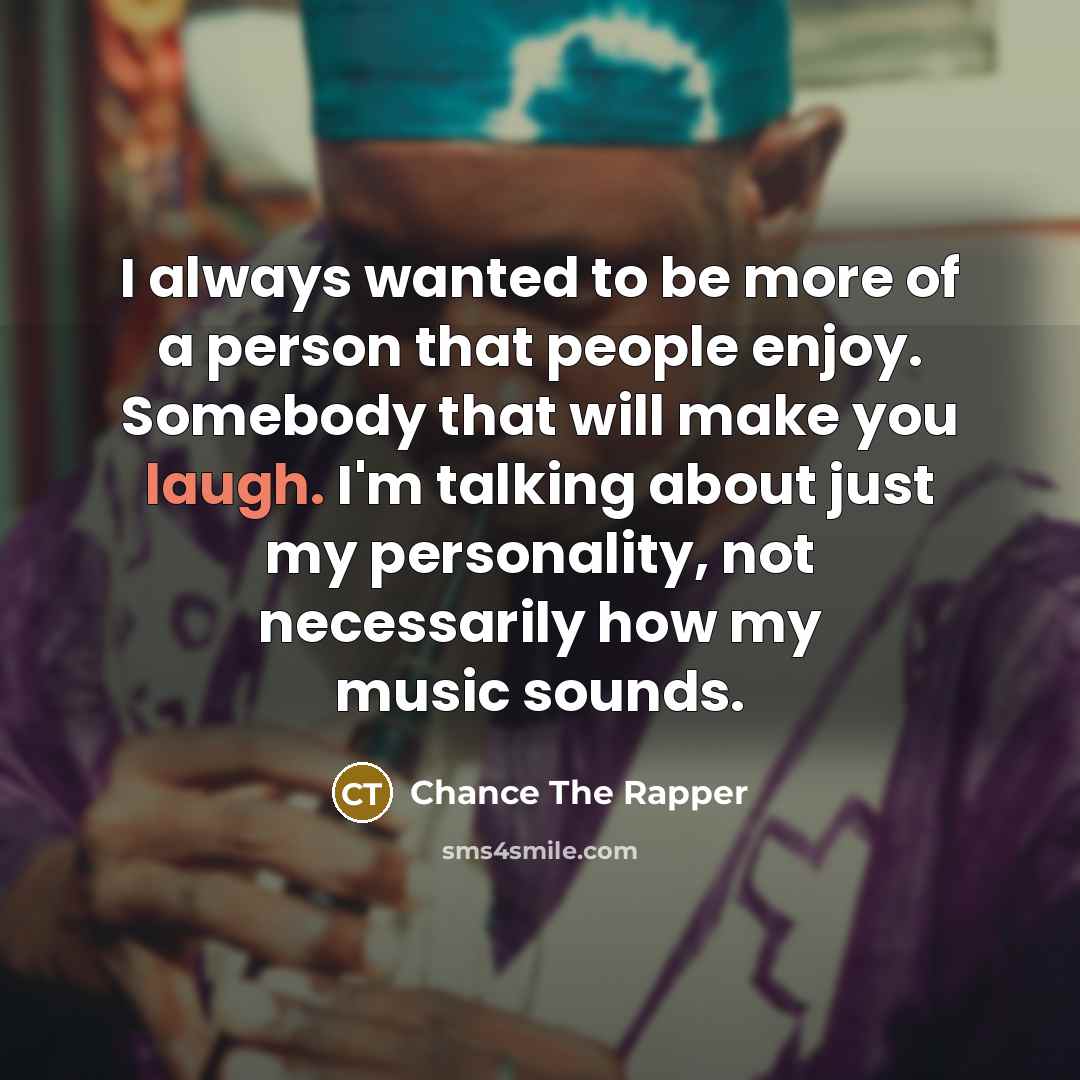 “I always wanted to be more of a person that…” quote by Chance The Rapper