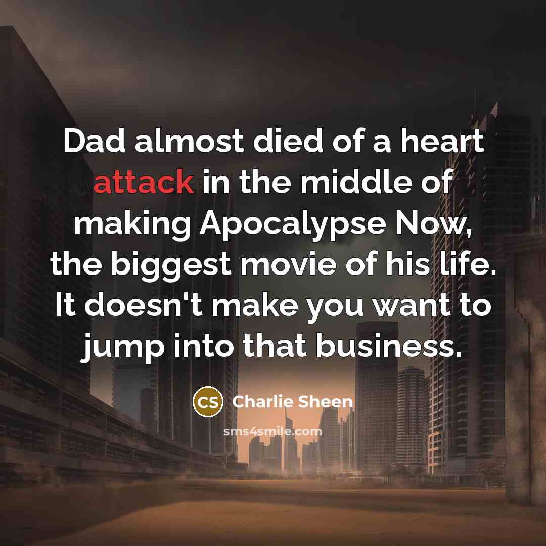 “Dad almost died of a heart attack in the middle…” quote by Charlie Sheen