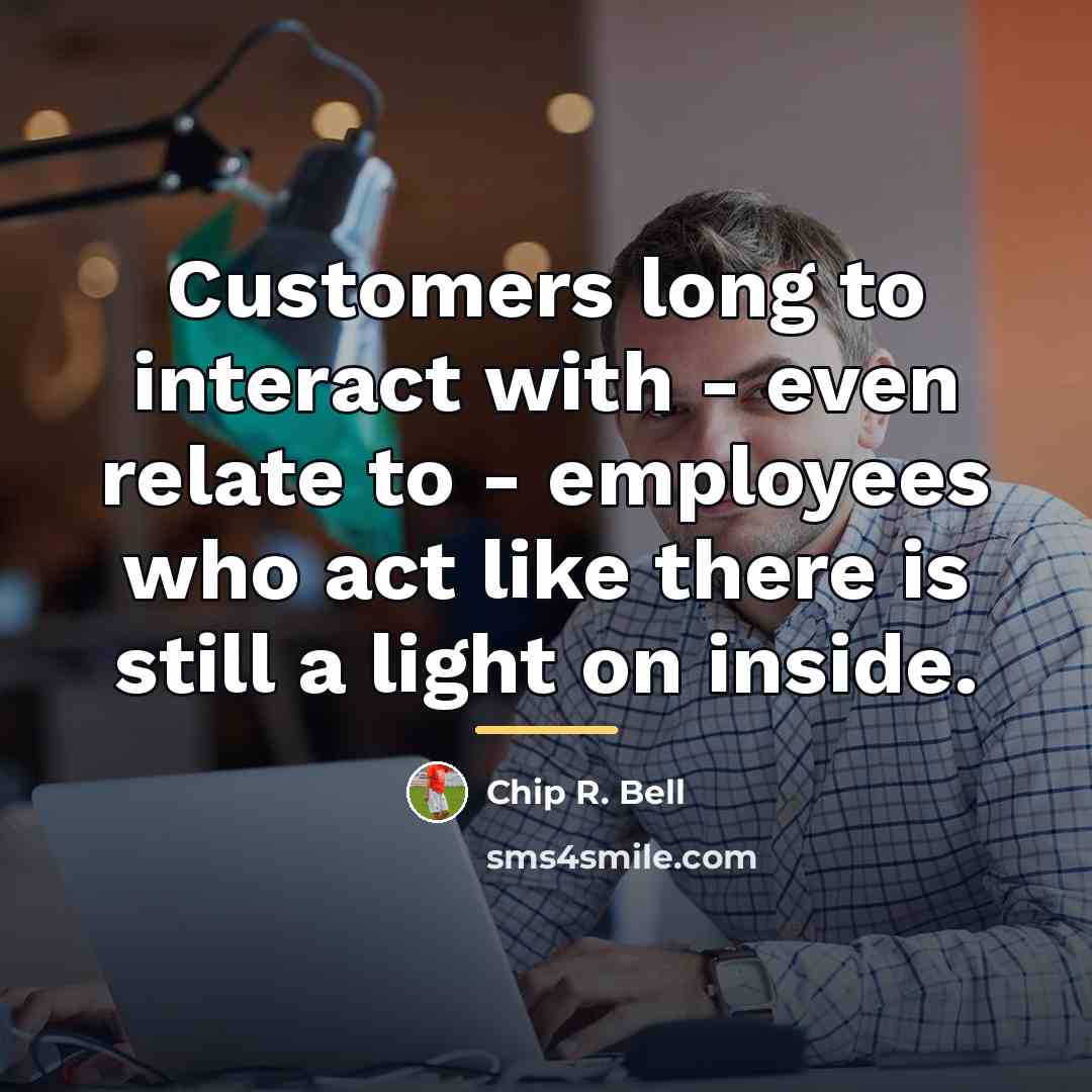 “Customers long to interact with - even relate to -…” quote by Chip R. Bell