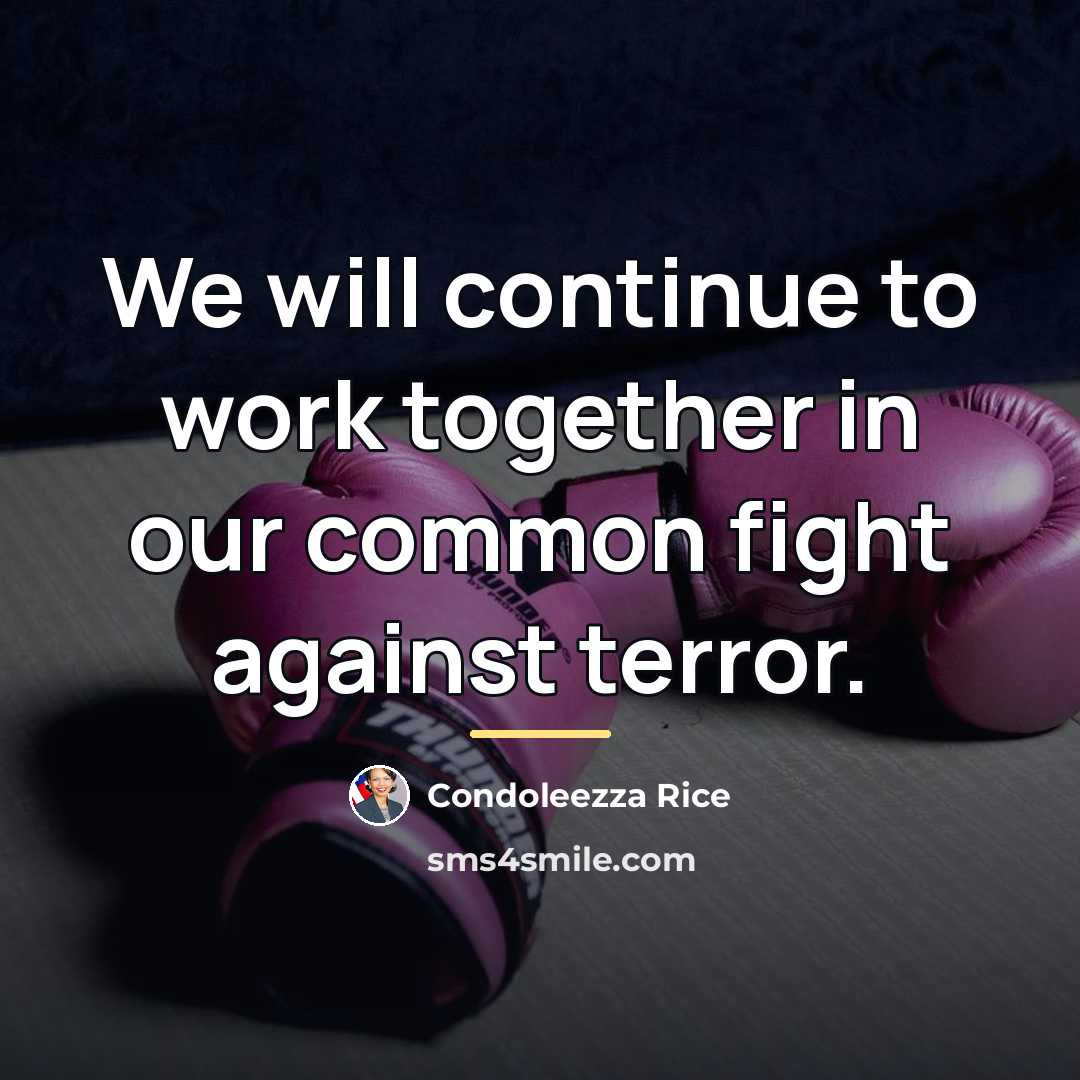 “We will continue to work together in our common fight…” quote by Condoleezza Rice