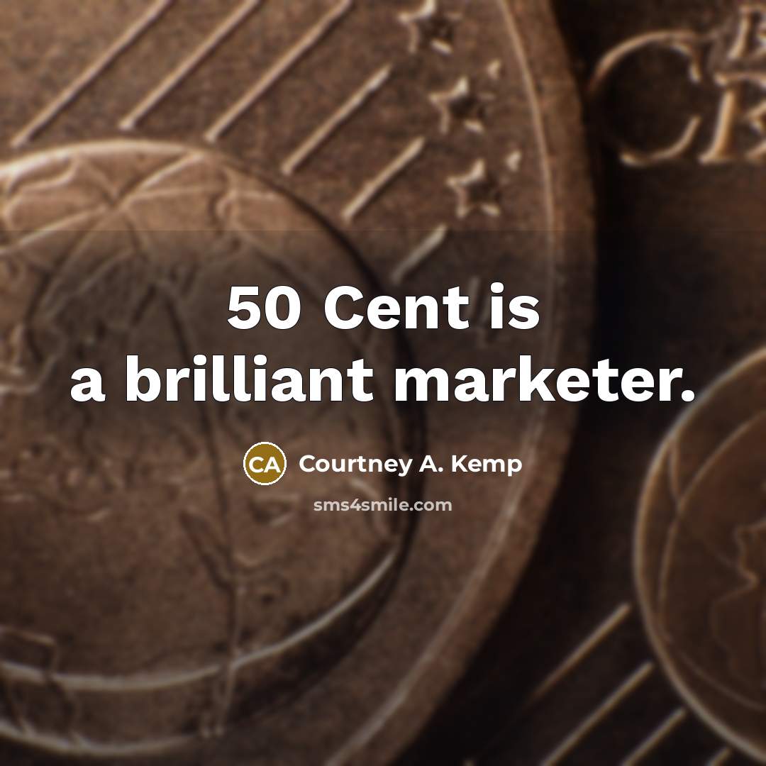 “50 Cent is a brilliant marketer.…” quote by Courtney A. Kemp