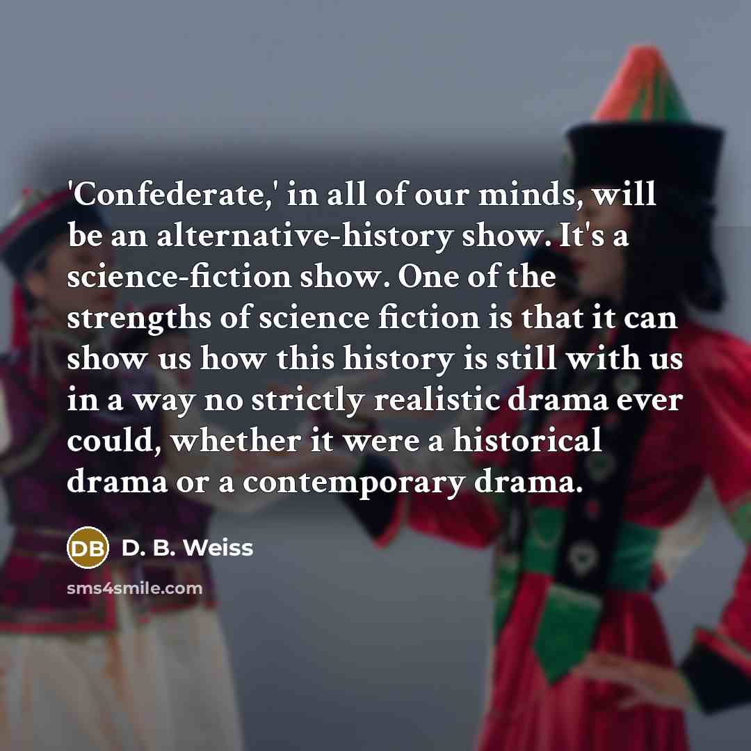 “'Confederate,' in all of our minds, will be an alternative-history…” quote by D. B. Weiss