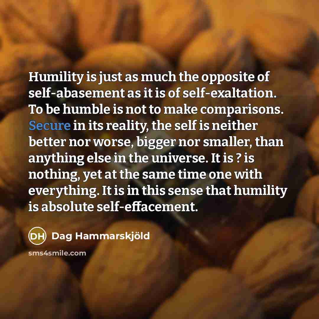 “Humility is just as much the opposite of self-abasement as…” quote by Dag Hammarskjold