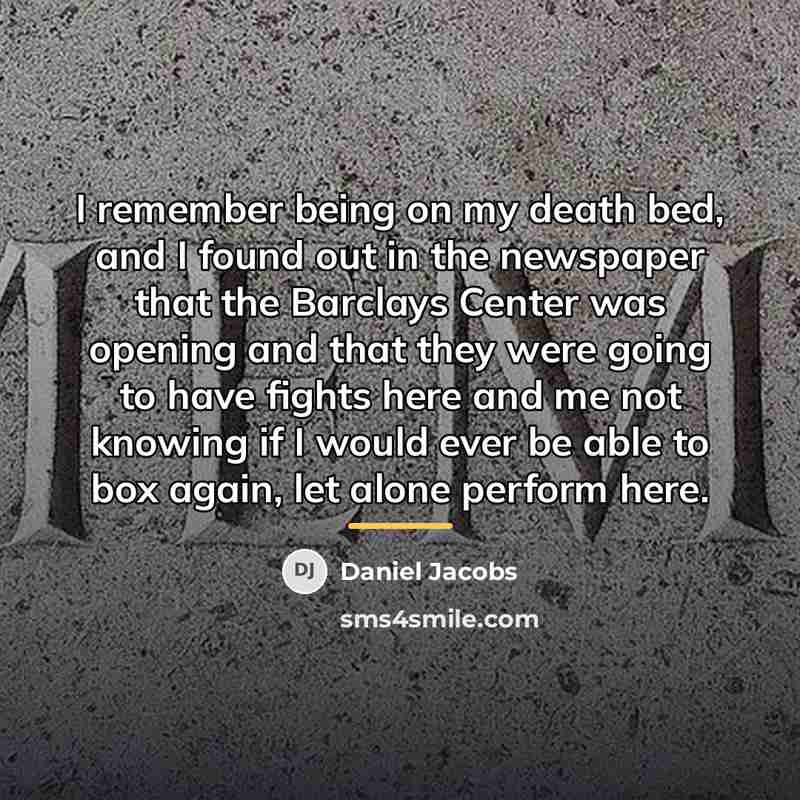 “I remember being on my death bed, and I found…” quote by Daniel Jacobs
