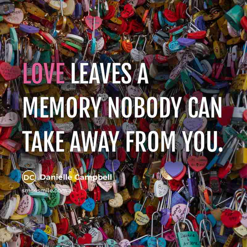 “Love leaves a memory nobody can take away from you.…” quote by Danielle Campbell