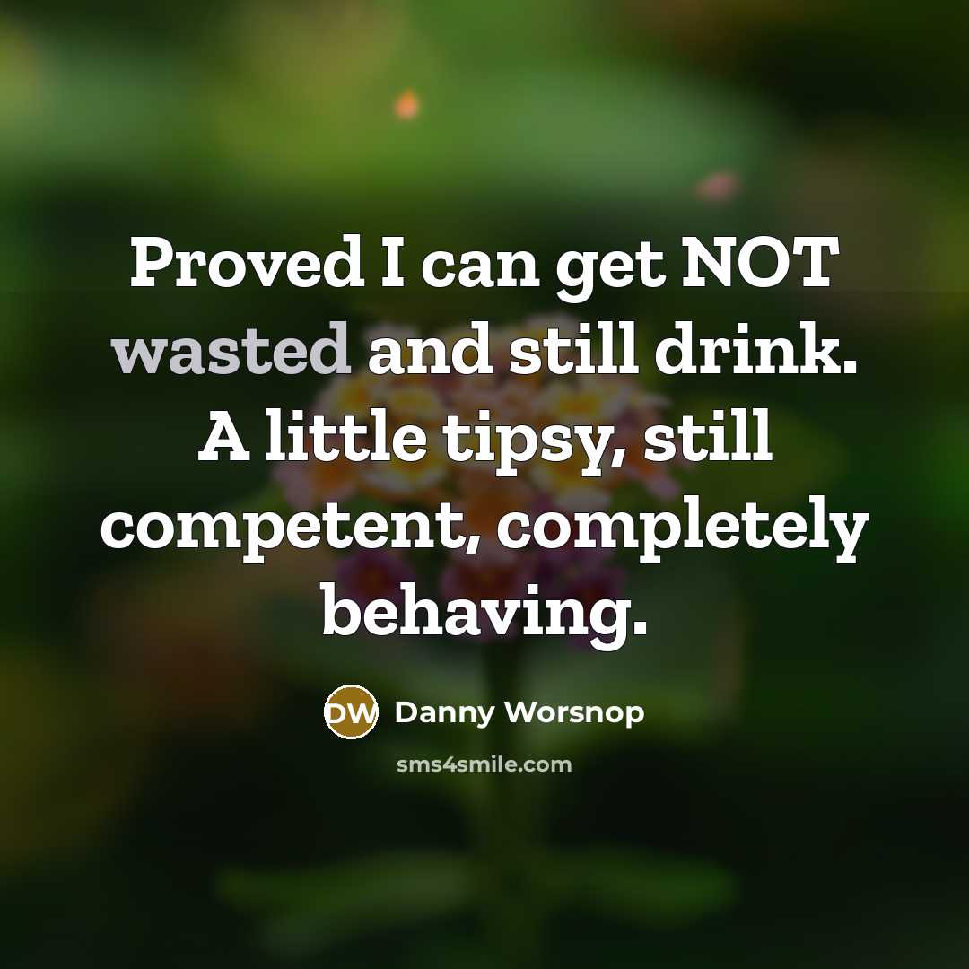 “Proved I can get NOT wasted and still drink. A…” quote by Danny Worsnop