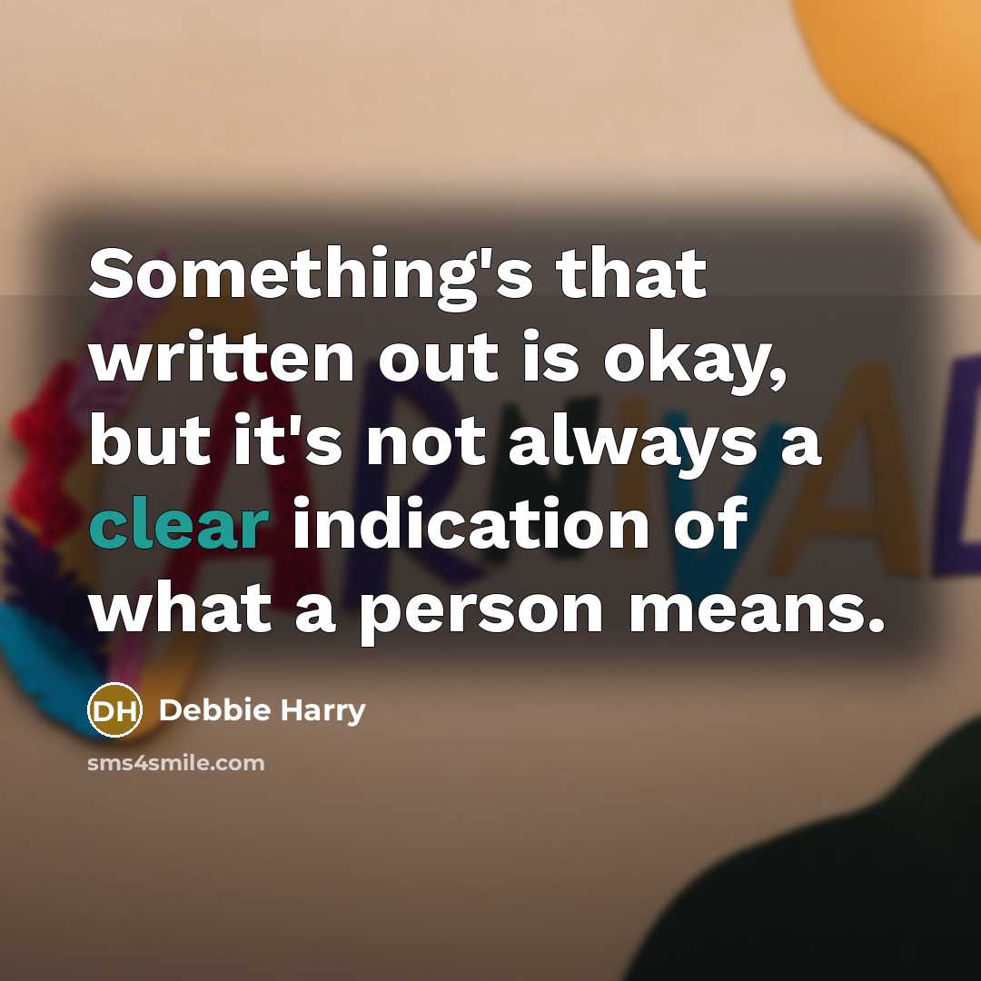 “Something's that written out is okay, but it's not always…” quote by Debbie Harry