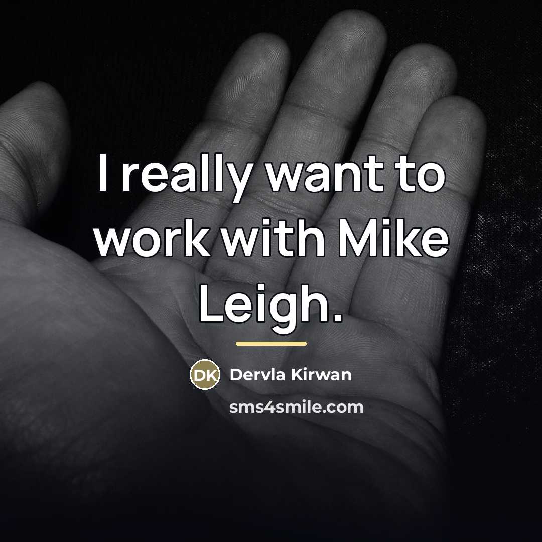 “I really want to work with Mike Leigh.…” quote by Dervla Kirwan