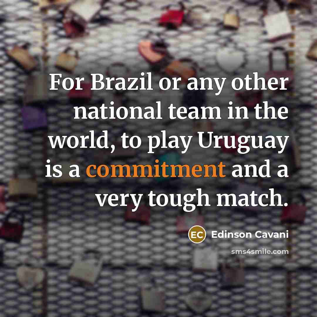 “For Brazil or any other national team in the world,…” quote by Edinson Cavani