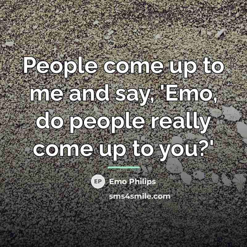 “People come up to me and say, 'Emo, do people…” quote by Emo Philips