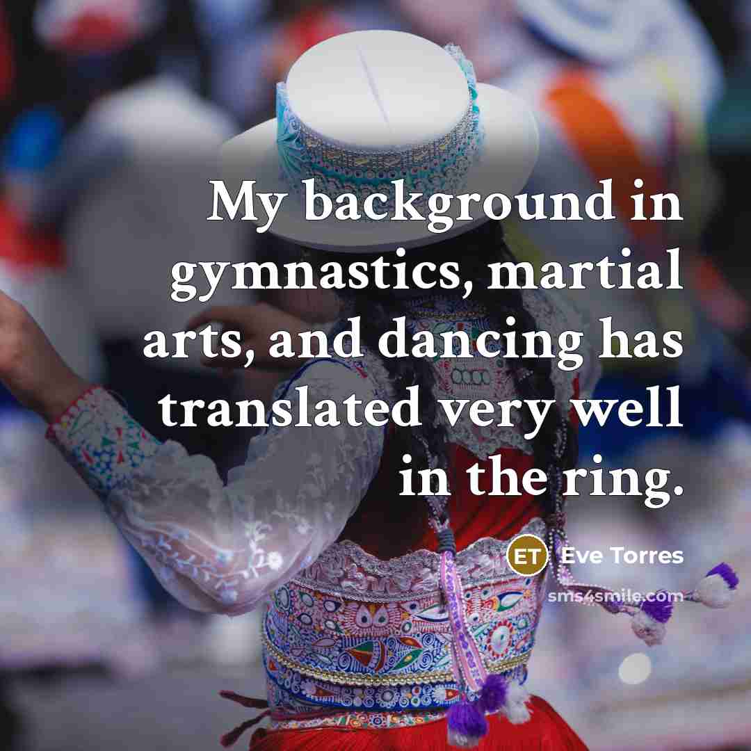 “My background in gymnastics, martial arts, and dancing has translated…” quote by Eve Torres