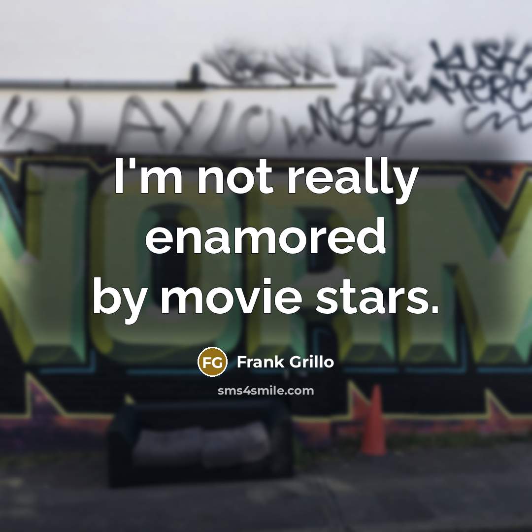 “I'm not really enamored by movie stars.…” quote by Frank Grillo