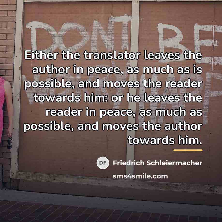 “Either the translator leaves the author in peace, as much…” quote by Friedrich Schleiermacher