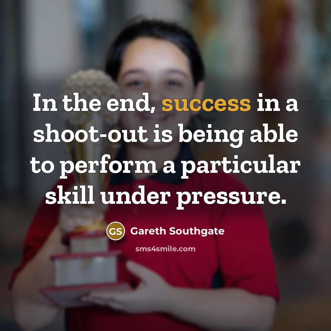“In the end, success in a shoot-out is being able…” quote by Gareth Southgate