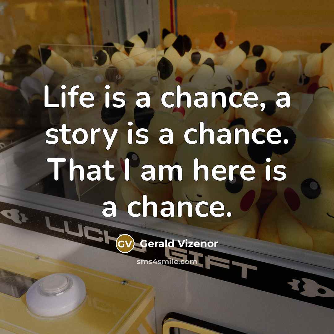 “Life is a chance, a story is a chance. That…” quote by Gerald Vizenor