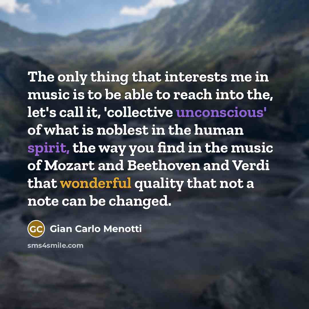 “The only thing that interests me in music is to…” quote by Gian Carlo Menotti