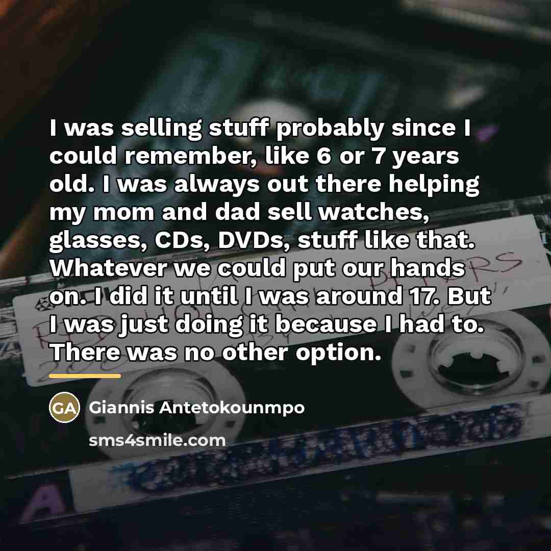 “I was selling stuff probably since I could remember, like…” quote by Giannis Antetokounmpo