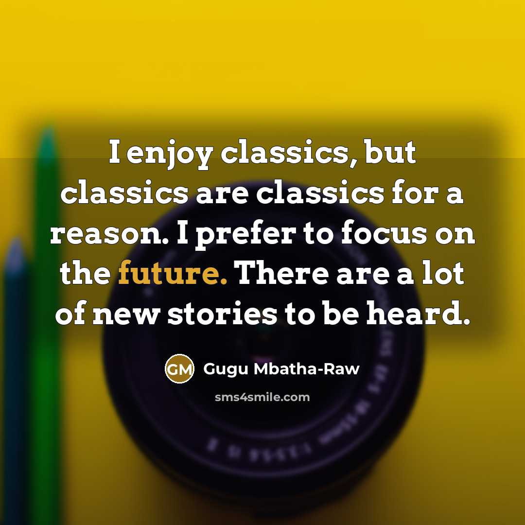 “I enjoy classics, but classics are classics for a reason.…” quote by Gugu Mbatha-Raw