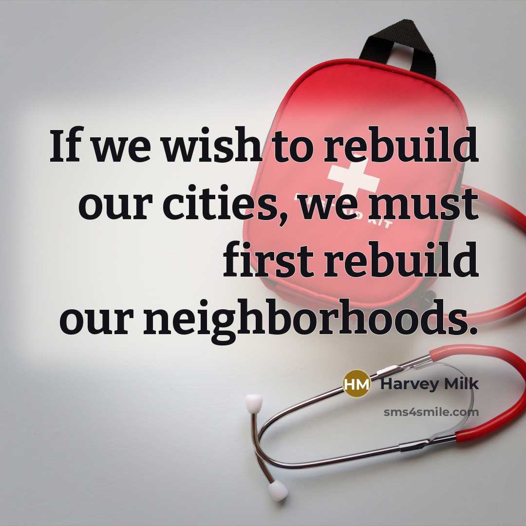 “If we wish to rebuild our cities, we must first…” quote by Harvey Milk