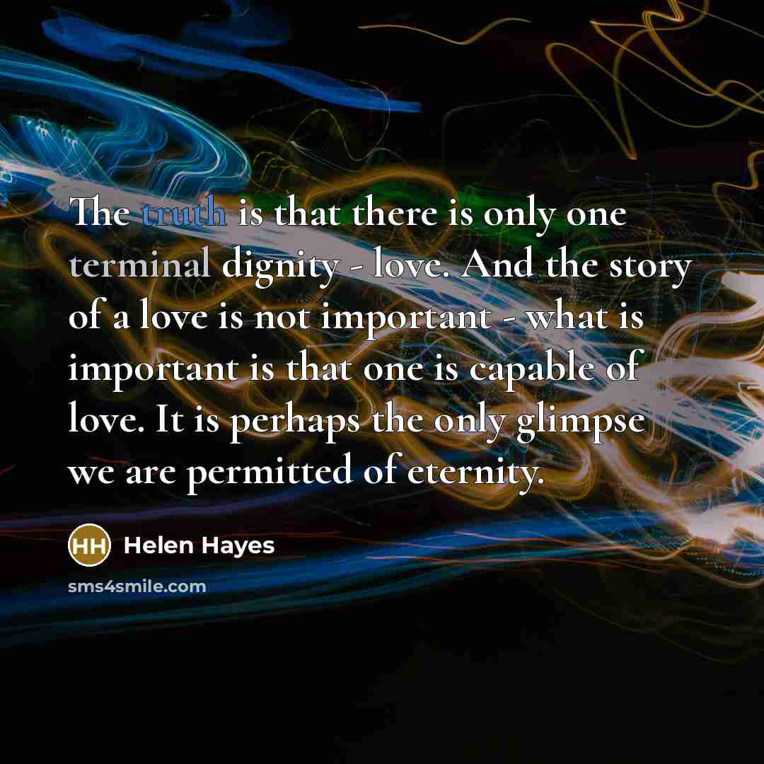 “The truth is that there is only one terminal dignity…” quote by Helen Hayes