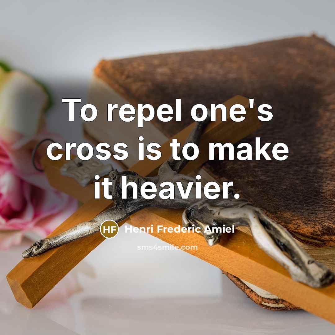 “To repel one's cross is to make it heavier.…” quote by Henri Frederic Amiel