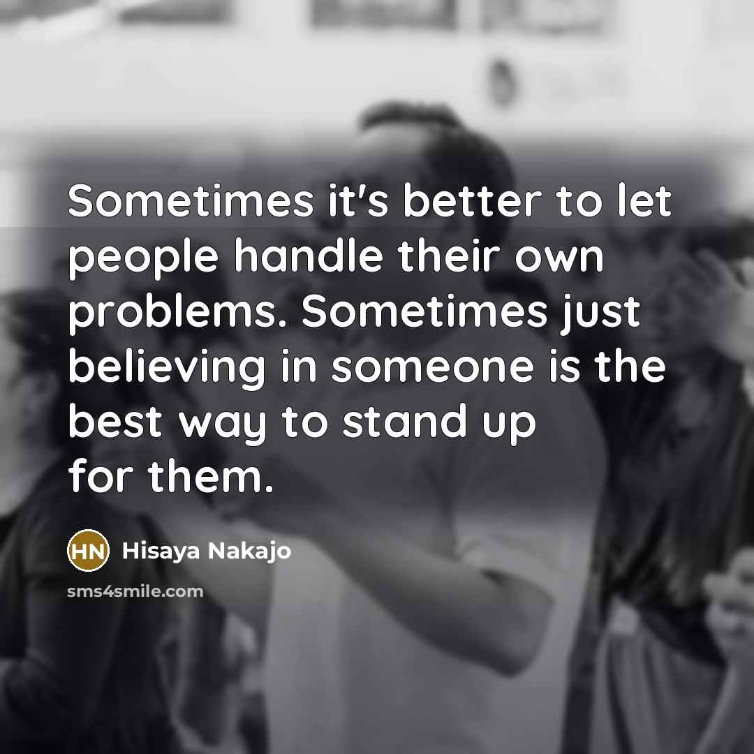 “Sometimes it's better to let people handle their own problems.…” quote by Hisaya Nakajo