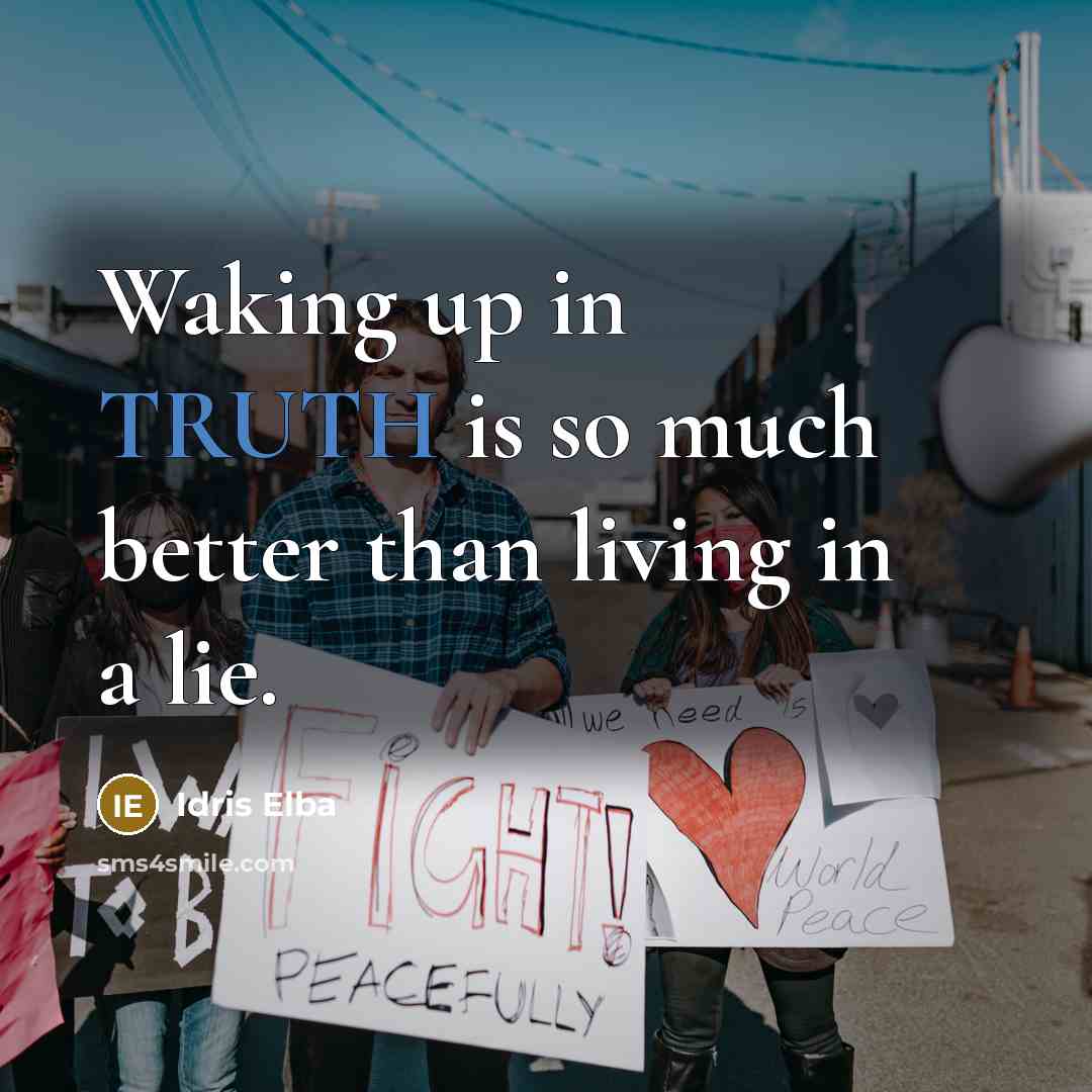 “Waking up in TRUTH is so much better than living…” quote by Idris Elba