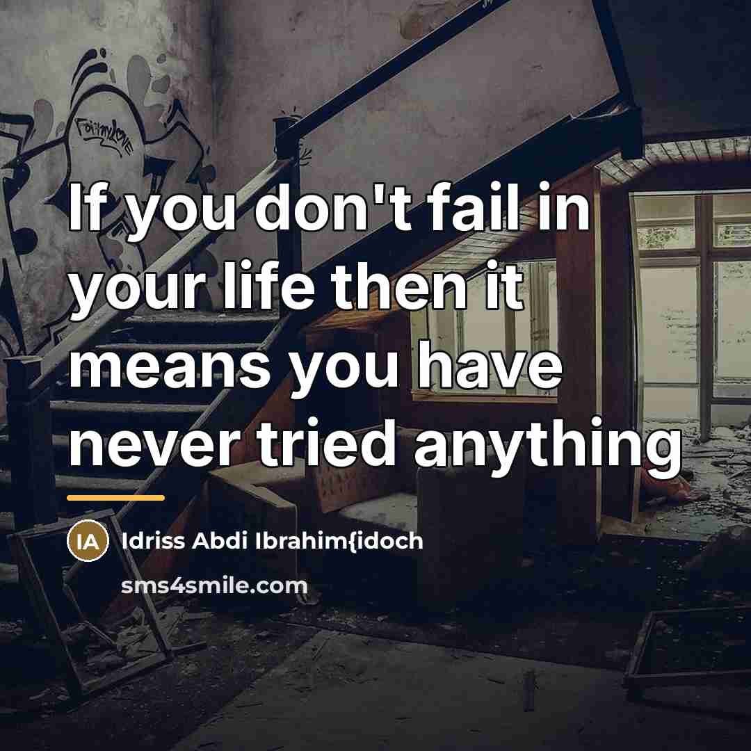 “If you don't fail in your life then it means…” quote by Idriss Abdi Ibrahim{idoch