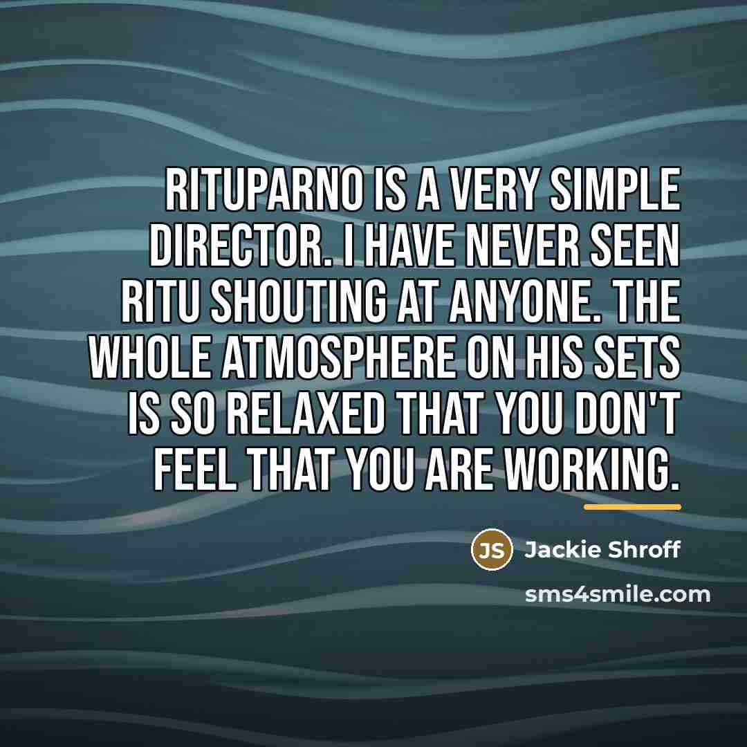 “Rituparno is a very simple director. I have never seen…” quote by Jackie Shroff