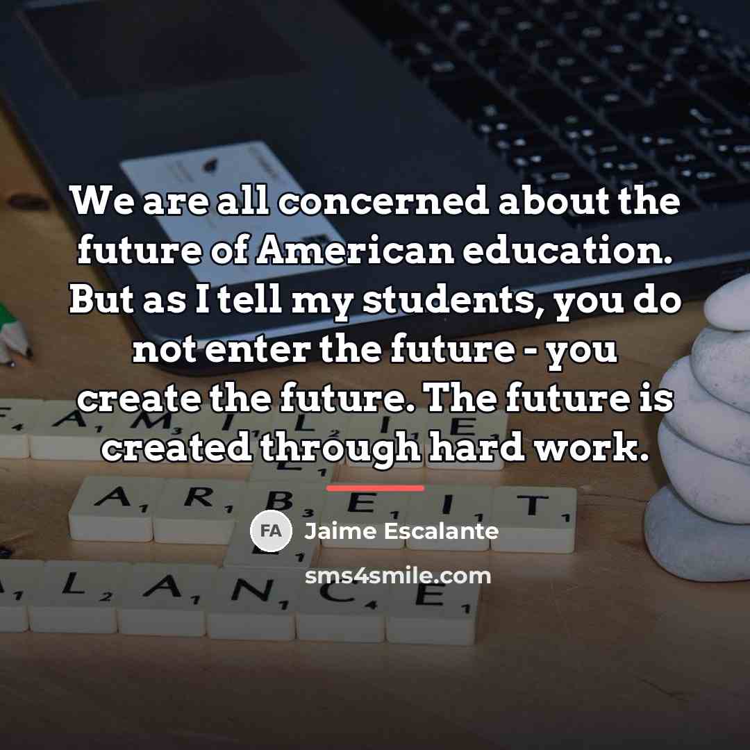 “We are all concerned about the future of American education.…” quote by Jaime Escalante