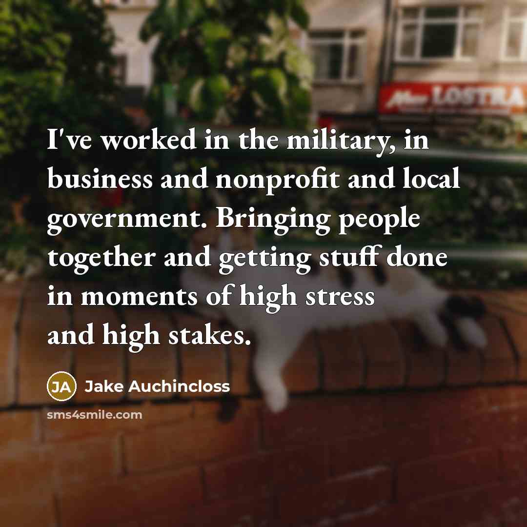 “I've worked in the military, in business and nonprofit and…” quote by Jake Auchincloss