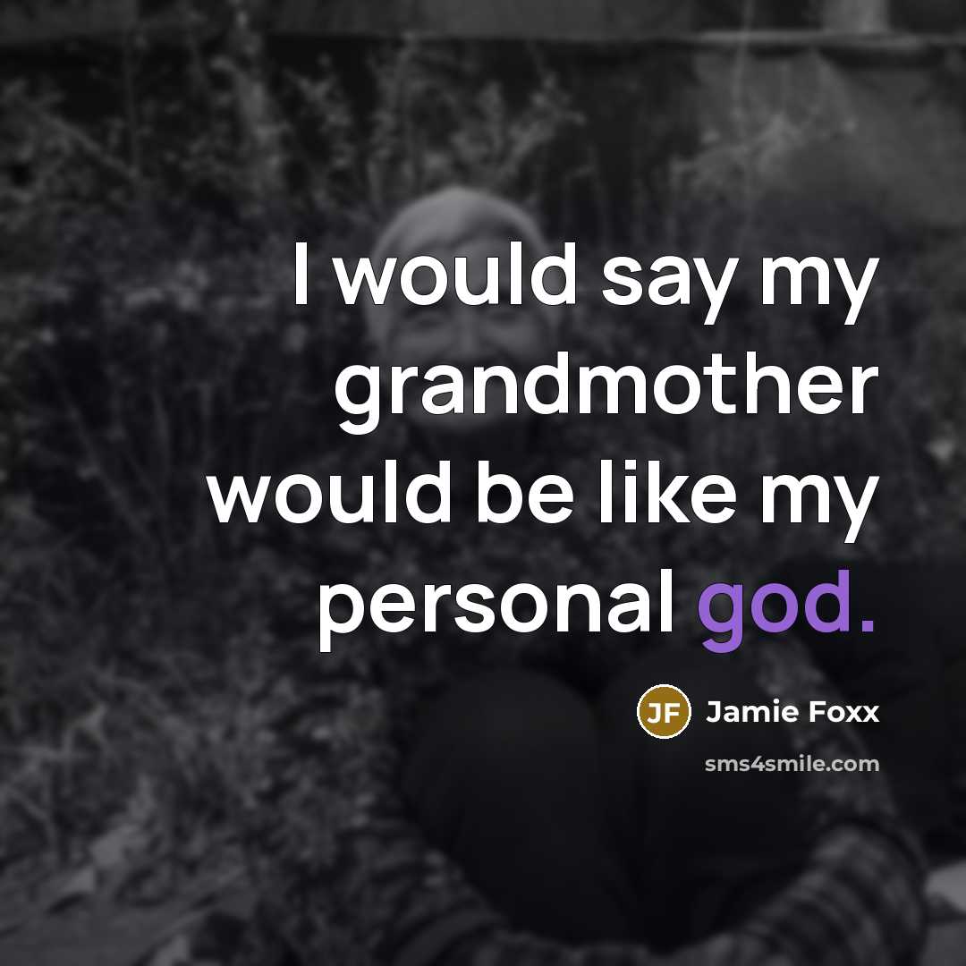 “I would say my grandmother would be like my personal…” quote by Jamie Foxx